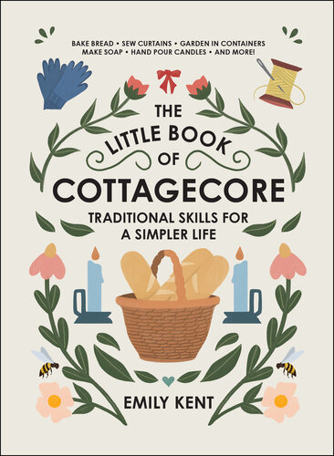 ﻿The Little Book of Cottagecore: مهارت های سنتی برای یک زندگی ساده تر