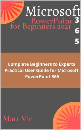 ﻿Microsoft PowerPoint 365 for Beginners 2021: راهنمای کامل کاربر مبتدی تا متخصص برای Microsoft PowerPoint 365