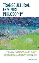 ﻿فلسفه فمینیستی فرافرهنگی: بازاندیشی در تفاوت و همبستگی از طریق برخوردهای چینی و آمریکایی