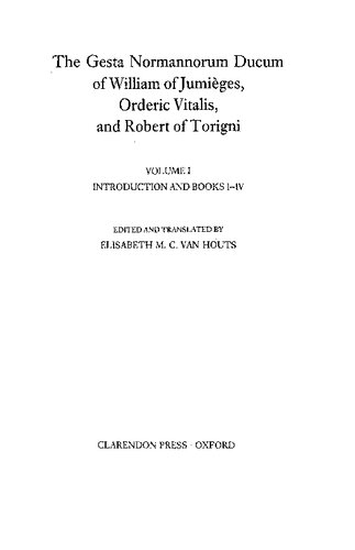 ﻿Gesta Normannorum Ducum of William of Jumièges, Orderic Vitalis, and Robert of Torigni: Introduction and Books I-IV