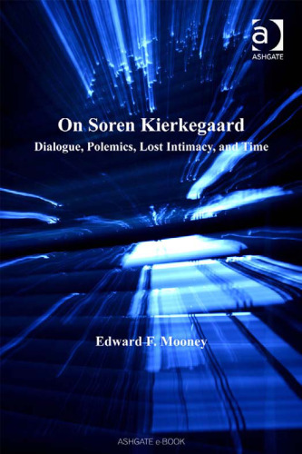 On Soren Kierkegaard: Dialogue، Polemics، صمیمیت از دست رفته و زمان (فراتر از مرزها در فلسفه و الهیات)