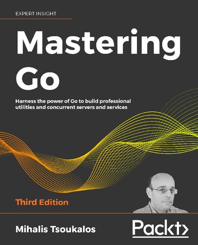 ﻿Mastering Go: استفاده از قدرت Go برای ساخت ابزارهای حرفه ای و سرورها و خدمات همزمان، نسخه سوم