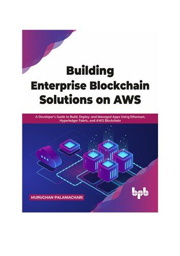 ﻿ساخت راه‌حل‌های بلاک چین سازمانی در AWS: راهنمای توسعه‌دهنده برای ساخت، استقرار و مدیریت برنامه‌ها با استفاده از اتریوم، Hyperledger Fabric و بلاک چین AWS (نسخه انگلیسی)