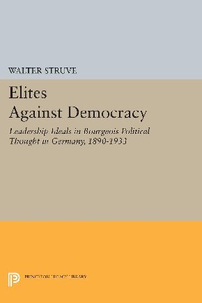 ﻿نخبگان علیه دموکراسی: آرمان های رهبری در اندیشه سیاسی بورژوازی در آلمان، 1890-1933