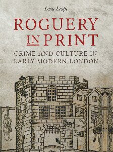 ﻿Roguery in Print: Crime and Culture in Early Modern London