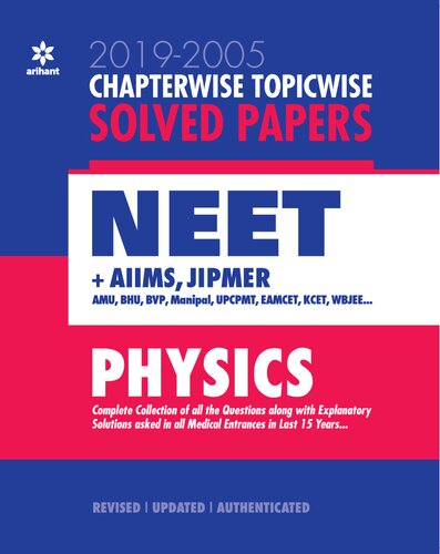 ﻿Chapterwise Topicwise Solved Papers Physics 2019-2005 for NEET AIIMS JIPMER AMU BHP Manipal UPCPMT EAMCET WBJEE Medical Entrances Digvijay Singh Mansi Garg Manish Dangwal