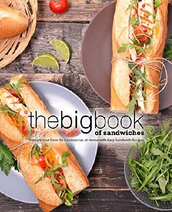 ﻿کتاب بزرگ ساندویچ ها: ساندویچ های مورد علاقه خود را در خانه با دستور العمل های ساده ساندویچ آماده کنید