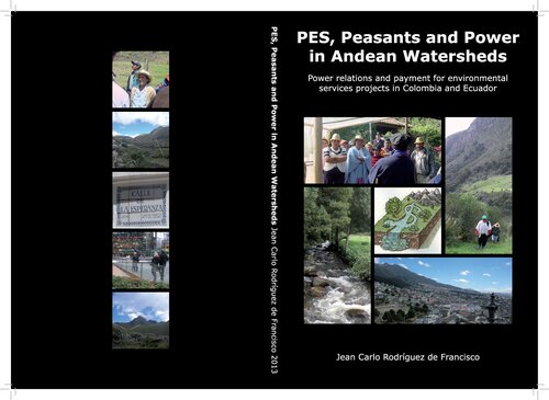 ﻿PES، دهقانان و قدرت در حوزه های آبخیز آند روابط قدرت و پرداخت برای پروژه های خدمات زیست محیطی در کلمبیا و اکوادور