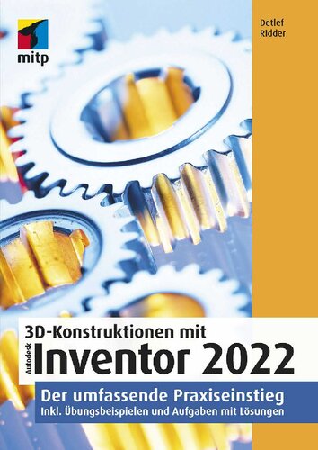 ﻿طراحی های سه بعدی با Autodesk Inventor 2022: مقدمه عملی جامع. از جمله تمرینات و وظایف با راه حل