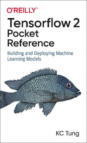 ﻿TensorFlow 2 Pocket Reference: Building and Deploying Machine Learning Models