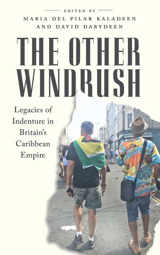 ﻿The Other Windrush: Legacies of Indenture در امپراتوری کارائیب بریتانیا