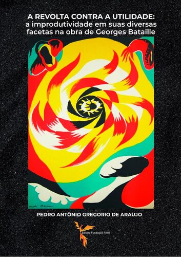 ﻿شورش علیه سودمندی: عدم بهره وری در جنبه های مختلف آن در آثار ژرژ باتای