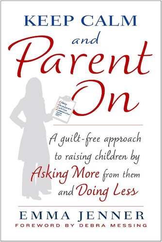 ﻿آرامش خود را حفظ کنید و والدین را فعال کنید: رویکردی بدون گناه برای تربیت فرزندان با درخواست بیشتر از آنها و انجام کارهای کمتر