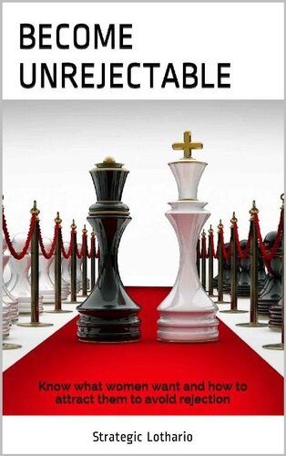 ﻿رد نشدنی شوید: بدانید که زنان چه می خواهند و چگونه آنها را جذب کنید تا از طرد شدن جلوگیری کنید