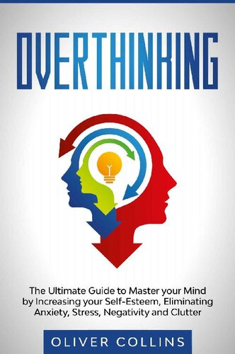 ﻿بیش از حد فکر کردن: راهنمای نهایی برای تسلط بر ذهن با افزایش عزت نفس، از بین بردن اضطراب، استرس، منفی گرایی و درهم ریختگی
