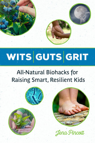 ﻿Wits Guts Grit: Biohacks کاملاً طبیعی برای تربیت کودکان باهوش و انعطاف پذیر