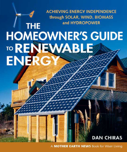 راهنمای صاحبان خانه برای انرژی های تجدیدپذیر: دستیابی به استقلال انرژی از طریق انرژی خورشیدی ، بادی ، زیست توده و نیروگاه آبی (اخبار زندگی مادرانه مادر زمین)