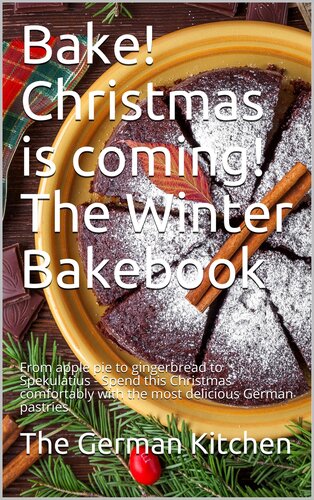 ﻿پخت! کریسمس داره میاد! The Winter Bakebook: از پای سیب گرفته تا شیرینی زنجبیلی تا Spekulatius - این کریسمس را به راحتی با خوشمزه ترین شیرینی های آلمانی سپری کنید