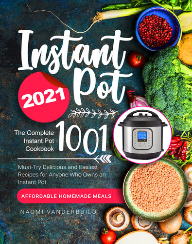 ﻿Instant Pot Cookbook 2021: The Complete Instant Pot Cookbook 1001 | دستور العمل های خوشمزه و ساده برای هر کسی که یک قابلمه فوری دارد را باید امتحان کرد | غذاهای خانگی مقرون به صرفه