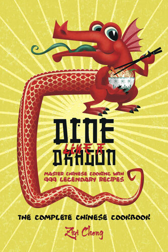 ﻿Dine Like a Dragon: The Complete Cookbook چینی: آشپزی چینی استاد با 999 دستور پخت افسانه ای (کتاب آشپزی آسیایی)