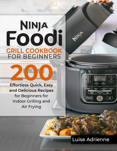 ﻿کتاب آشپزی گریل NINJA FOODI برای مبتدیان: 200 دستور العمل سریع، آسان و خوشمزه برای مبتدیان برای کباب کردن داخل خانه و سرخ کردن هوا