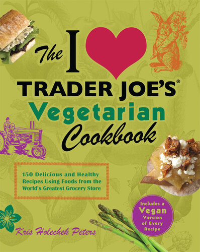 ﻿کتاب آشپزی گیاهخواری The I Love Trader Joe: 150 دستور غذای خوشمزه و سالم با استفاده از غذاهای بزرگترین فروشگاه مواد غذایی جهان