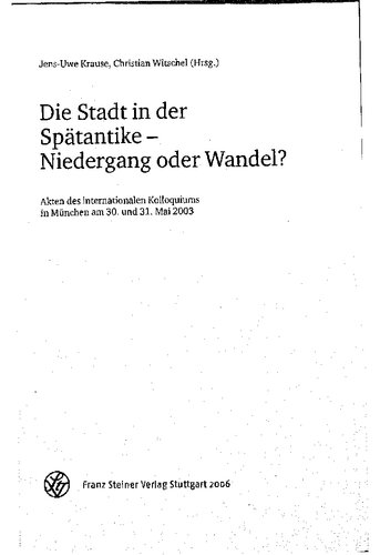 ﻿شهر در اواخر دوران باستان - زوال یا تغییر؟ فایل های کنفرانس بین المللی مونیخ در 30 و 31 می 2003