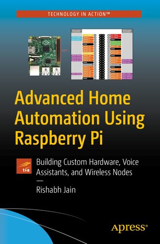 ﻿اتوماسیون خانگی پیشرفته با استفاده از Raspberry Pi: ساخت سخت افزار سفارشی، دستیارهای صوتی و گره های بی سیم