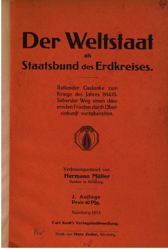 ﻿دولت جهانی به عنوان یک فدراسیون دولتی جهان. فکر نجات در مورد جنگ 1914/15. امن ترین راه برای ایجاد صلح پایدار از طریق توافق. پیش نویس قانون اساسی