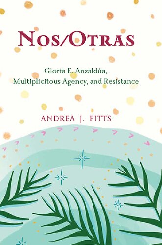﻿Nos/Otras: Gloria E. Anzaldúa, Multiplicitous Agency, and Resistance