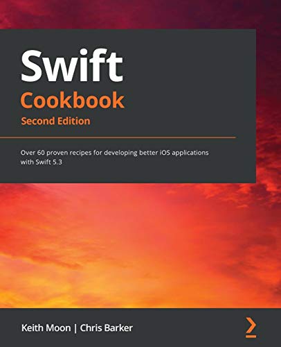﻿Swift Cookbook: بیش از 60 دستور العمل اثبات شده برای توسعه برنامه های بهتر iOS با Swift 5.3 ، نسخه دوم