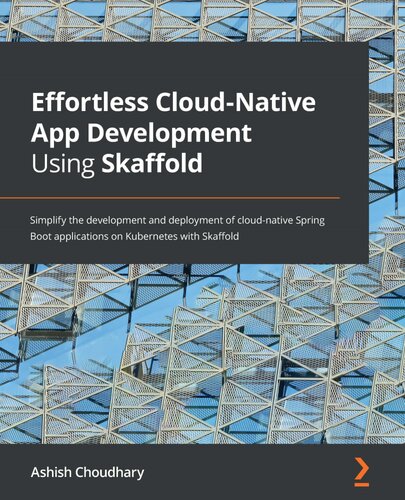 ﻿توسعه بدون زحمت برنامه Cloud-Native با استفاده از Skaffold: توسعه و استقرار برنامه های Spring Boot بومی ابری را در Kubernetes با Skaffold ساده کنید