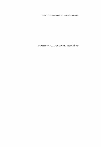 ﻿فرهنگ تجسمی اسلامی، 1100-1800: ساختن مطالعه هنر اسلامی، جلد دوم (مطالعات گردآوری شده Variorum)