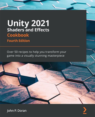 ﻿کتاب آشپزی Unity 2021 Shaders and Effects: بیش از 50 دستور العمل برای کمک به شما برای تبدیل بازی خود به یک شاهکار بصری خیره کننده، نسخه چهارم