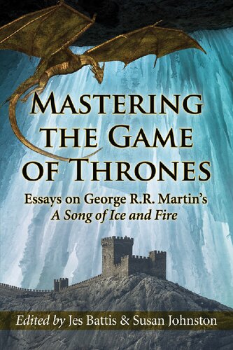 ﻿Mastering the Game of Thrones: Essays on George R.R. Martin's a Song of Fire and Ice: Essas on George R.R. Martin's a Song of Ice and Fire