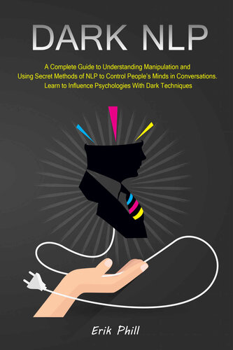 ﻿DARK NLP: راهنمای کامل برای درک دستکاری و استفاده از روش های مخفی NLP برای کنترل ذهن افراد در مکالمات. یاد بگیرید با تکنیک های تاریک بر روانشناسی ها تأثیر بگذارید