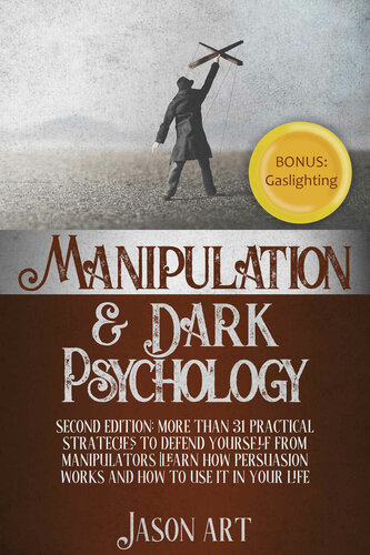 ﻿دستکاری و روانشناسی تاریک: ویرایش دوم: بیش از 31 استراتژی عملی برای دفاع از خود در برابر دستکاری کنندگان | بیاموزید که چگونه متقاعدسازی کار می کند و ... برای استفاده از آن در زندگی خود پاداش: Gaslighting