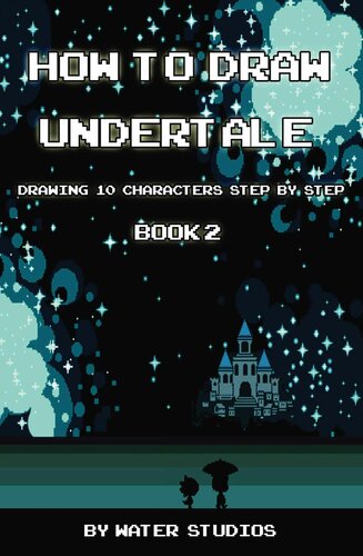 ﻿How to Draw Undertale: Drawing 10 Characters گام به گام کتاب 2: آموزش کشیدن Sans، Papyrus، Napstablook و دیگر نقاشی های کارتونی