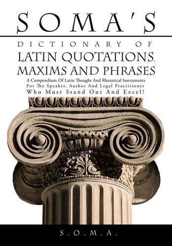 ﻿SOMA's Dictionary of latin quotations, exams and phrases : مجموعه ای از اندیشه و ابزار بلاغی لاتین برای گوینده، نویسنده و متخصص حقوقی که باید در این زمینه حضور داشته باشد!