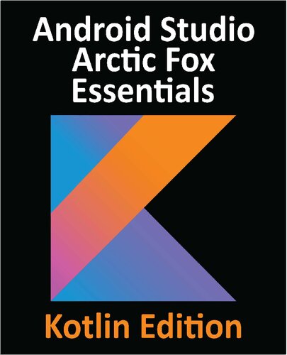 ﻿Android Studio Arctic Fox Essentials - Kotlin Edition: توسعه برنامه های اندروید با استفاده از Android Studio 2020.31 و Kotlin