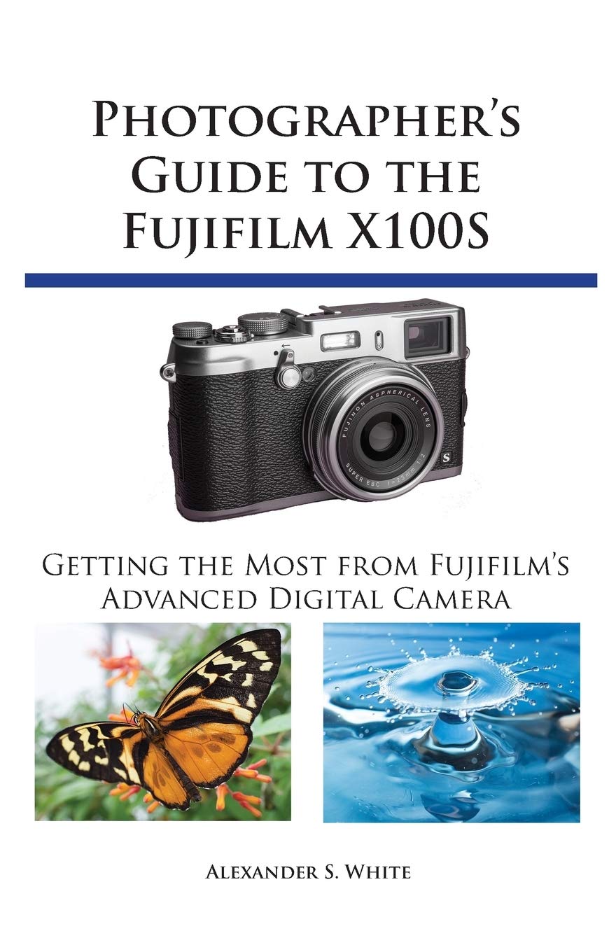 ﻿راهنمای عکاس برای Fujifilm X100S: بیشترین بهره را از دوربین دیجیتال پیشرفته فوجی فیلم ببرید