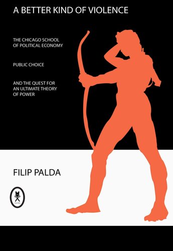 ﻿نوع بهتر خشونت: مکتب اقتصاد سیاسی شیکاگو، انتخاب عمومی و جست‌وجوی یک نظریه نهایی قدرت