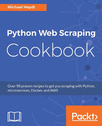 ﻿کتاب آشپزی Python Web Scraping: بیش از 90 دستور العمل ثابت شده که شما را با پایتون، میکروسرویس ها، Docker و AWS سوق می دهد.