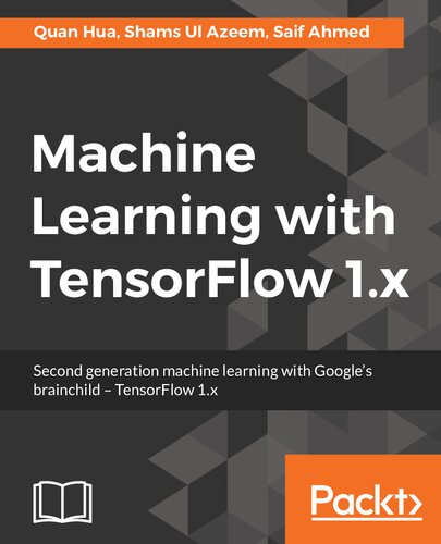 ﻿یادگیری ماشینی با TensorFlow 1.x: یادگیری ماشینی نسل دوم با خلاقیت گوگل - TensorFlow 1.x