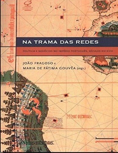 ﻿Na Trama das Redes - سیاست و تجارت در امپراتوری پرتغال، قرن 16-18