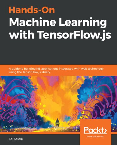 ﻿یادگیری ماشینی دستی با TensorFlow.js: راهنمای ساخت برنامه های کاربردی ML با فناوری وب با استفاده از کتابخانه TensorFlow.js