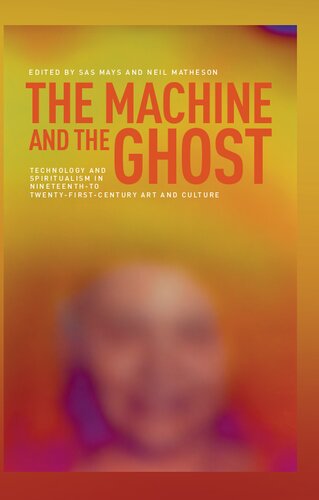 ﻿ماشین و شبح: فناوری و معنویت گرایی در هنر و فرهنگ قرن نوزدهم تا بیست و یکم