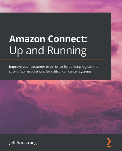 ﻿Amazon Connect: Up and Running: با ایجاد راه حل های منطقی و مقرون به صرفه برای سیستم های مرکز تماس حیاتی، تجربه مشتری خود را بهبود بخشید.