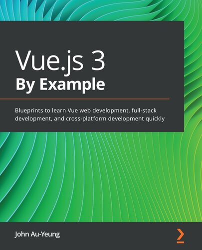 ﻿Vue.js 3 به عنوان مثال: طرح‌هایی برای یادگیری سریع توسعه وب Vue، توسعه تمام پشته و توسعه بین پلتفرمی