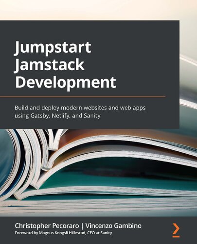 ﻿Jumpstart توسعه Jamstack: ساخت و استقرار وب سایت ها و برنامه های وب مدرن با استفاده از Gatsby، Netlify و Sanity